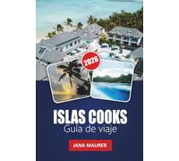 ISLAS COOKS GUÍA DE VIAJE 2026: Playas paradisíacas, cultura polinesia, aventuras en la laguna, visitas de isla en isla y auténticas escapadas al Pacífico