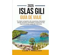 ISLAS GILI GUÍA DE VIAJE 2025.: Tu mejor compañero de vacaciones. Descubre dónde encontrar serenidad y aventura en las impresionantes costas de Indonesia.