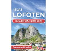 ISLAS LOFOTEN GUÍA DE VIAJE 2025-2026: Atracciones imperdibles, cultura local y experiencias inolvidables para tu aventura ártica