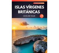 ISLAS VÍRGENES BRITÁNICAS GUÍA DE VIAJE 2025: ¡Te esperan playas bañadas por el sol, joyas escondidas y aventuras inolvidables!