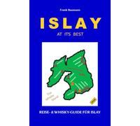 ISLAY AT ITS BEST: Der Reise- & Whisky-Guide für Islay (Deutsch)