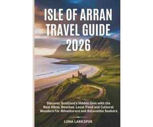 Isle of Arran Travel Guide 2026: Discover Scotland’s Hidden Gem with the Best Hikes, Beaches, Local Food and Cultural Wonders for Adventurers and Relaxation Seekers
