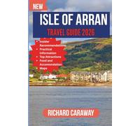 Isle of Arran Travel Guide 2026: Your Expert Companion to Wild Coastlines, Majestic Peaks, Hidden Villages, and Hassle-Free Scottish Island Adventures with Insider Recommendations