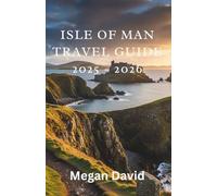 Isle of Man Travel Guide 2025 - 2026: Explore Coastal Walks, TT Racing, Ancient Castles, and Manx Culture with Detailed Itineraries for Every Traveler