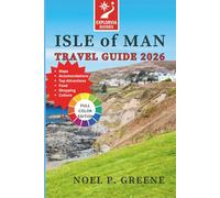 Isle Of Man Travel Guide 2026: A Complete Guide to History, Culture, Castles, Coastlines & Culinary Adventures in the Irish Sea