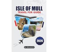 Isle Of Mull Travel Guide 2026: Discover Tobermory, Iona, Scenic Drives, Wildlife Encounters, Hidden Beaches, and Local Island Life in Scotland