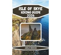 ISLE OF SKYE HIKING GUIDE 2026: The Ultimate Guide to Skye Trails, Scenic Walks, Black Cuillin Adventures, Fairy Pools, and Scotland’s Most Breathtaking Hikes