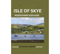 ISLE OF SKYE REISEFÜHRER 2025-2026: „Entdecken Sie lokale Einblicke, detaillierte Karten und unvergleichliche Abenteuer.