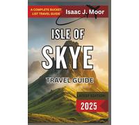 Isle of Skye Travel Guide 2025: Fairy Pools, Castles & Remote Trails in Scotland’s Most Breathtaking Island
