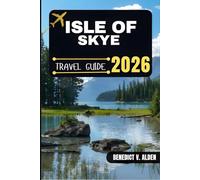 ISLE OF SKYE TRAVEL GUIDE: Discover hidden gems, practical tips, and memorable experiences for every step of your travel adventure.