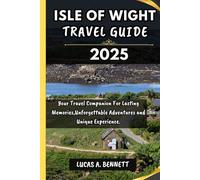 ISLE OF WIGHT TRAVEL GUIDE 2025: Your Travel Companion For Lasting Memories,Unforgettable Adventures and Unique Experience.