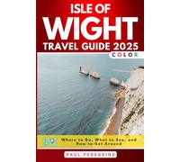Isle of Wight Travel Guide: Where to Go, What to See, and How to Get Around (COLOUR)