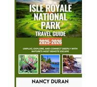 ISLE ROYALE NATIONAL PARK TRAVEL GUIDE 2025-2026( FULL-COLOR): Unplug, Explore, and Connect Deeply with Nature’s Most Remote Escape