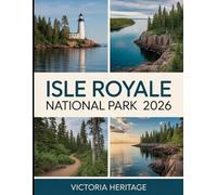 Isle Royale National Park Travel Guide: A Complete Guide to the Park’s Trails, Scenic Views, and Outdoor Adventures