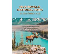 ISLE-ROYALE-NATIONALPARK REISEFÜHRER 2025: Ein Paradies für Wanderer, ein Traum für Camper, ein Zufluchtsort für Naturliebhaber