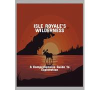 Isle Royale'S Wilderness: A Comprehensive Guide To Exploration