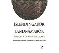 Íslendingabók e Landnámabók. Nascita di una nazione. Nuova ediz.
