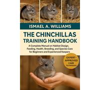 ISMAEL A. WILLI THE CHINCHILLAS TRAINING HANDBOOK: A Complete Manual (Tascabile)