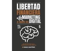 Ismael Martinez Moha Libertad Financiera a través del Marketing Digi (Tascabile)