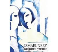 'ISMAEL NERY: 60 Curated Paintings'; Luxe Coffee Table Book with High-Quality Full-Page Art Prints; Large A4 Size (8.5x11.69"); Premium Paper and ... on Black; With Gallery-Style Commentaries