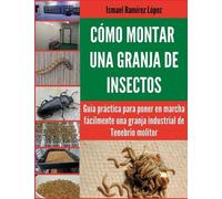 Ismael Ramírez Cómo montar una granja de insectos (Tascabile)