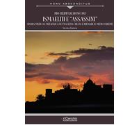 Ismaeliti E «Assassini». Storia Mistica E Metafisica Di Una Setta Che Fece Trema