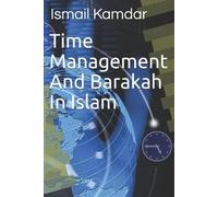 Ismail Kamdar Time Management And Barakah In Islam (Tascabile)