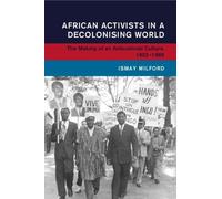 Ismay Milford African Activists in a Decolonising World (Tascabile)
