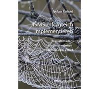ISMS erfolgreich implementieren: Praxisleitfaden für Unternehmen nach ISO/IEC 27001