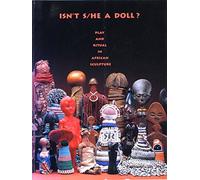 Isn't S/He a Doll: Play and Ritual in African Sculpture