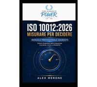 ISO 10012:2026 - MISURARE PER DECIDERE: Manuale professionale avanzato. Sistemi di gestione della misurazione, incertezza, rischio e affidabilità