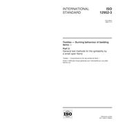 ISO 12952-3:1998, Textiles - Burning behaviour of bedding items - Part 3: General test methods fot the ignitability by a small open flame