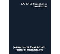 ISO 13485 Compliance Coordinator: Journal, Notes, Ideas, Actions, Priorities, Checklists, Log | Tool for Daily Goal Setting Tracker | Time Management ... | Project Office Book Gifts for Meetings