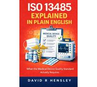 ISO 13485 Explained in Plain English: What the Medical Device Quality Standard Actually Requires