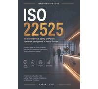 ISO 22525 Implementation Guide: End-to-End Service, Safety, and Patient Experience Management in Medical Tourism
