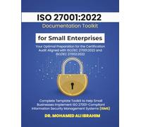 ISO 27001:2022 Documentation Toolkit for Small Enterprises Your Optimal Preparation for the Certification Audit: Aligned with ISO/IEC 27001:2022 and ISO/IEC 27002:2022 Complete Template Toolkit
