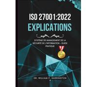 ISO 27001:2022 - Explications: Système de Management de la Sécurité de l’Information - Guide Pratique