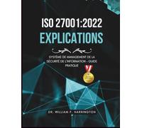ISO 27001:2022 - Explications: Système de Management de la Sécurité de l’Information - Guide Pratique