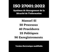 ISO 27001:2022 Système de Management de la Sécurité de l'Information (SMSI): Manuel - Processus - Procédures - Politiques - Enregistrements
