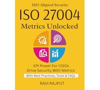 ISO 27004 Metrics Unlocked: Build Effective Security Metrics | ISO 27004 for CISOs Simplified | Measure and Report Security Fast | Metrics That Matter Most | Align Metrics With ISO 27001