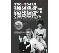 ISO-30415 Gestión de Servicios de Diversidad e Inclusión Corporativa: 2.ª edición Formación de auditores DEI, certificación y diagnóstico de madurez