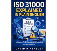ISO 31000 Explained in Plain English: What the Risk Management Standard Actually Requires