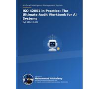 ISO 42001 in Practice: The Ultimate Audit Workbook for AI Systems: Artificial Intelligence Management System