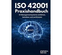ISO 42001 Praxishandbuch: KI-Managementsysteme einführen, betreiben und zertifizieren