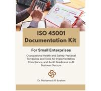 ISO 45001 Documentation Kit for Small Enterprises: Occupational Health and Safety: Practical Templates and Tools for Implementation, Compliance, and Audit Readiness in All Business Sectors