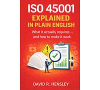 ISO 45001 Explained in Plain English: What it Actually Requires - And How to Make it Work