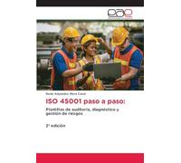 ISO 45001 paso a paso:: Plantillas de auditoría, diagnóstico y gestión de riesgos2ª edición