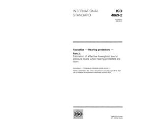 ISO 4869-2:1994, Acoustics - Hearing protectors - Part 2: Estimation of effective A-weighted sound pressure levels when hearing protectors are worn