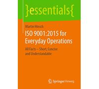 ISO 9001:2015 for Everyday Operations: All Facts - Short, Concise and Understandable