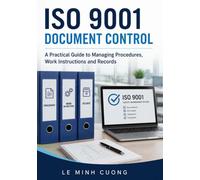 ISO 9001 Document Control: A Practical Guide to Managing Procedures, Work Instructions and Records